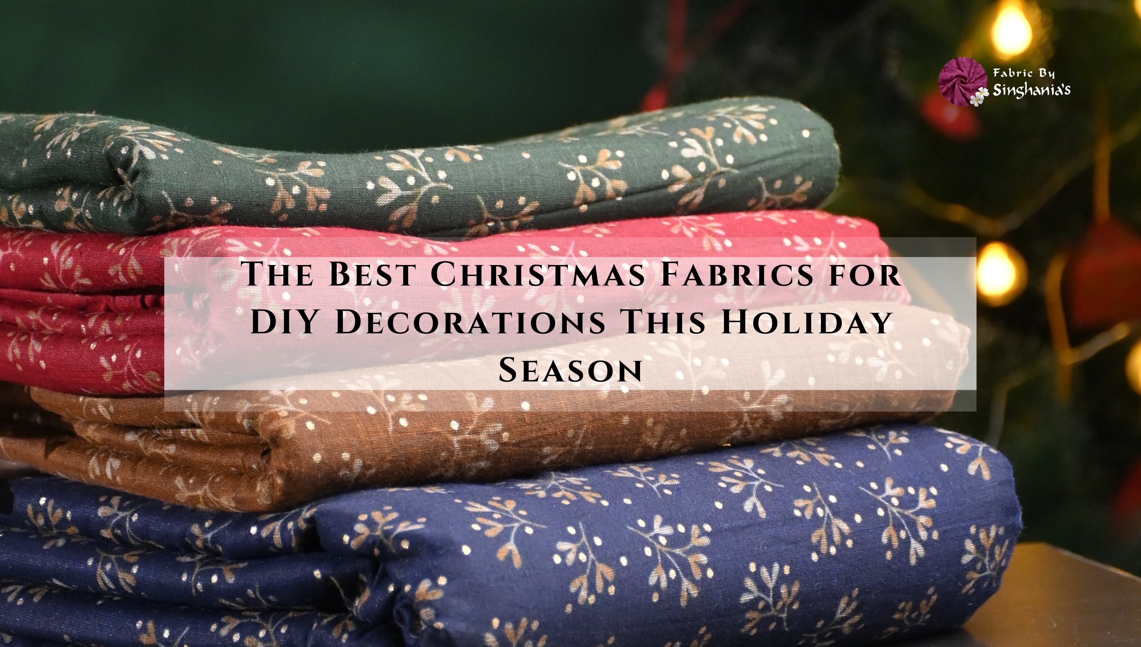 Best Fabrics to Use in Your DIY Holiday Decorations
